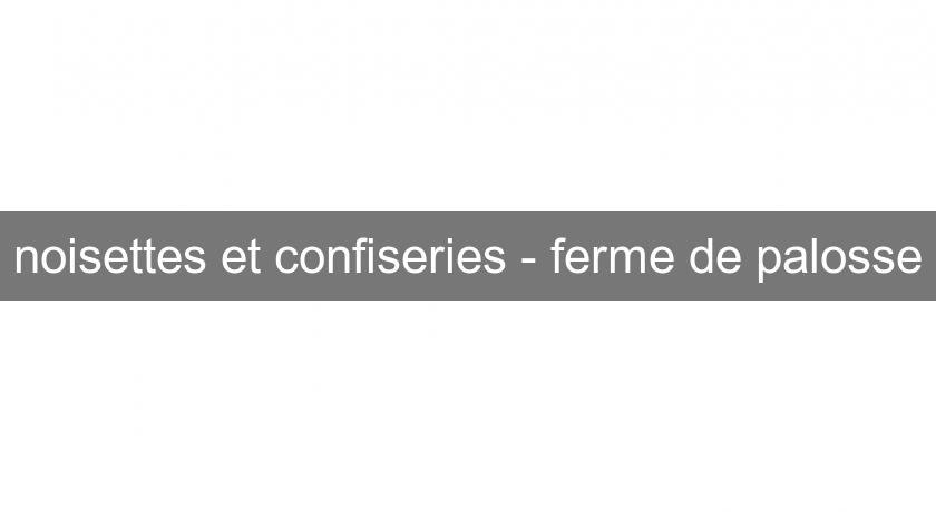 noisettes et confiseries - ferme de palosse noisettes et confiseries - ferme de palosse