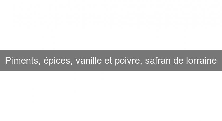 Piments, épices, vanille et poivre, safran de lorraine Piments, épices, vanille et poivre, safran de lorraine