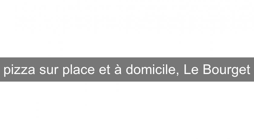 pizza sur place et à domicile, Le Bourget pizza sur place et à domicile, Le Bourget