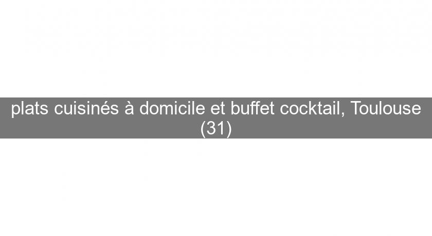 plats cuisinés à domicile et buffet cocktail, Toulouse (31) plats cuisinés à domicile et buffet cocktail, Toulouse (31)