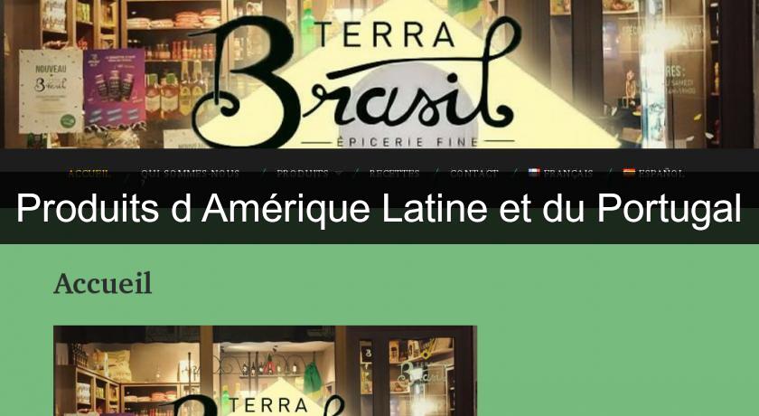 Produits d'Amérique Latine et du Portugal Produits d'Amérique Latine et du Portugal