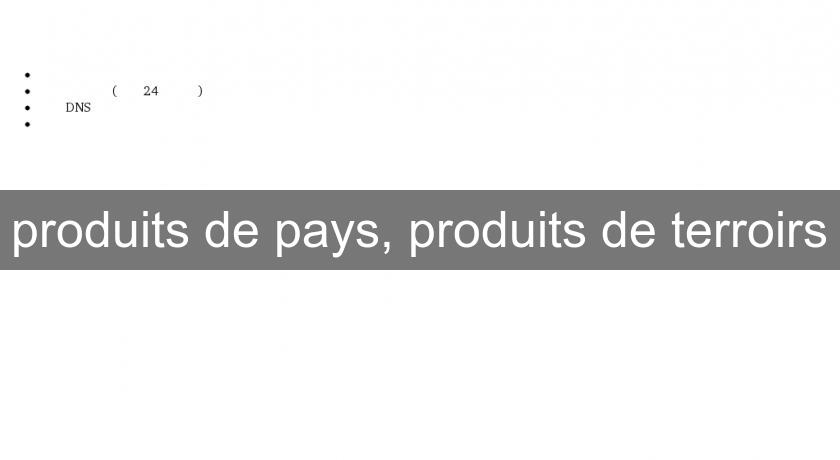 produits de pays, produits de terroirs produits de pays, produits de terroirs