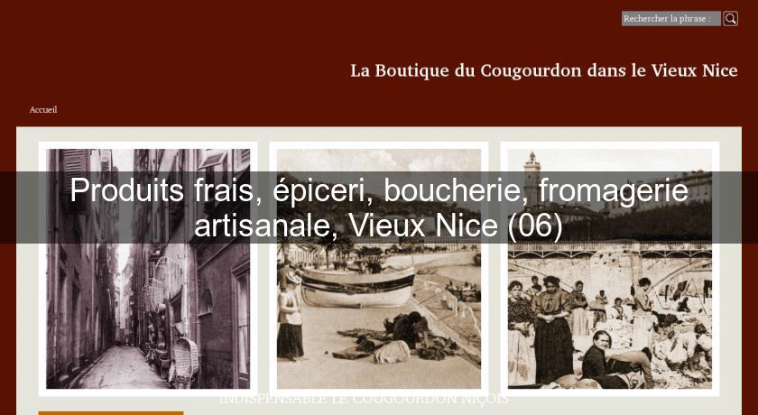 Produits frais, épiceri, boucherie, fromagerie artisanale, Vieux Nice (06) Produits frais, épiceri, boucherie, fromagerie artisanale, Vieux Nice (06)