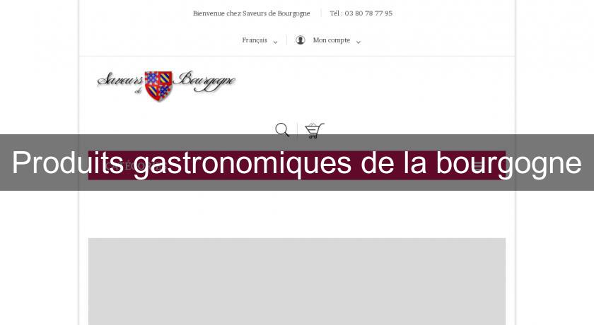 Produits gastronomiques de la bourgogne Produits gastronomiques de la bourgogne