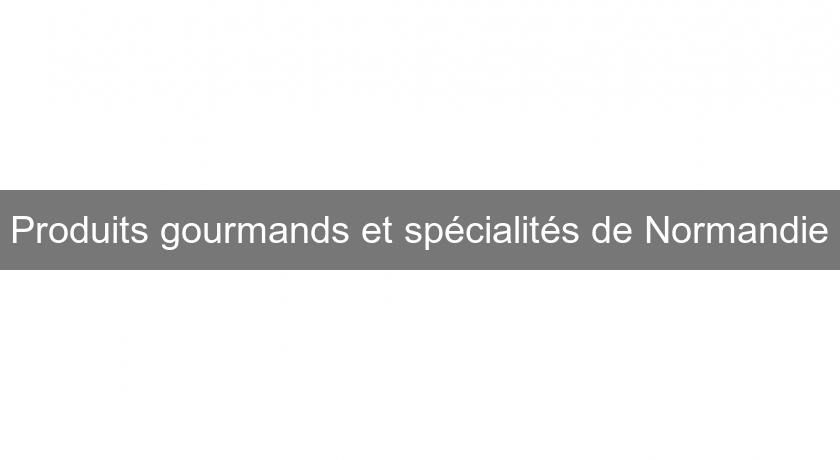 Produits gourmands et spécialités de Normandie Produits gourmands et spécialités de Normandie