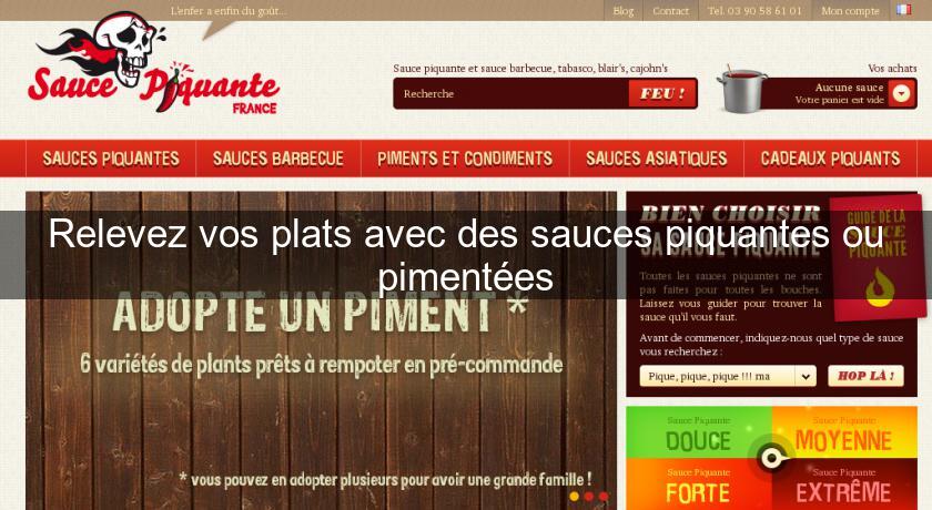 Relevez vos plats avec des sauces piquantes ou pimentées Relevez vos plats avec des sauces piquantes ou pimentées