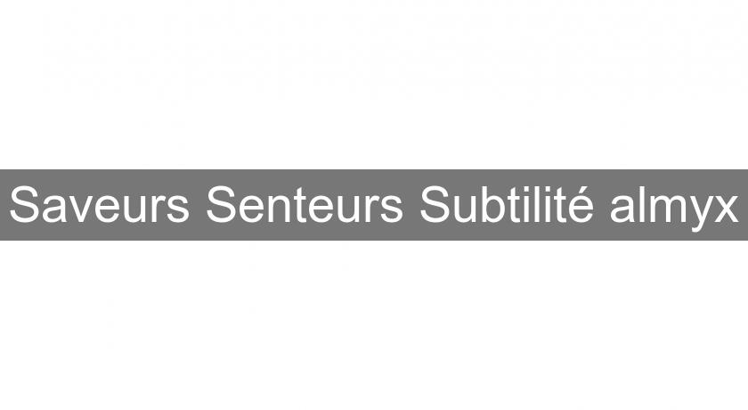 Saveurs Senteurs Subtilité almyx Saveurs Senteurs Subtilité almyx