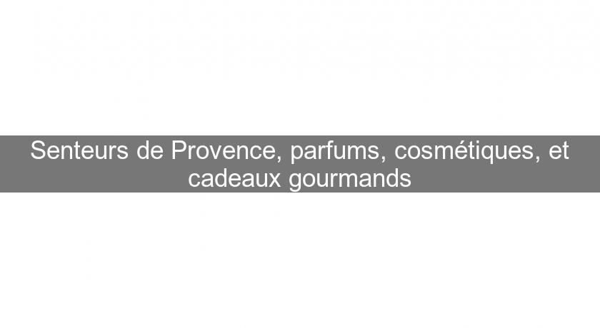 Senteurs de Provence, parfums, cosmétiques, et cadeaux gourmands Senteurs de Provence, parfums, cosmétiques, et cadeaux gourmands