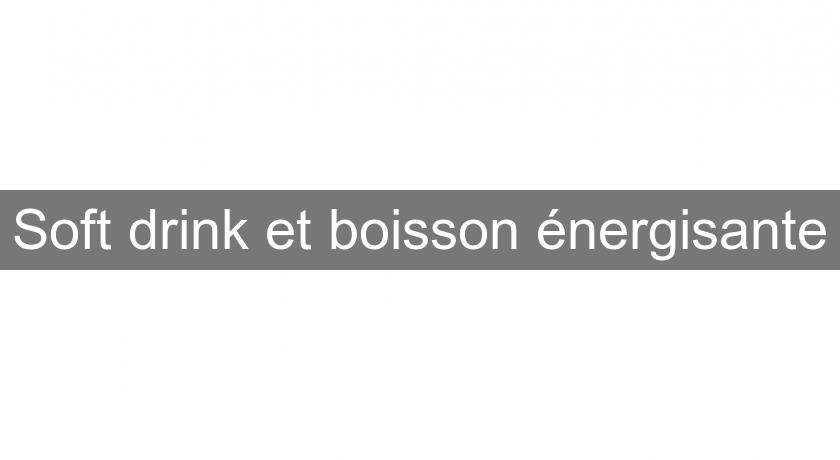 Soft drink et boisson énergisante Soft drink et boisson énergisante