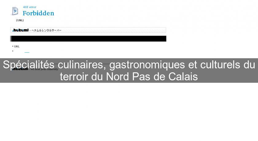 Spécialités culinaires, gastronomiques et culturels du terroir du Nord Pas de Calais Spécialités culinaires, gastronomiques et culturels du terroir du Nord Pas de Calais