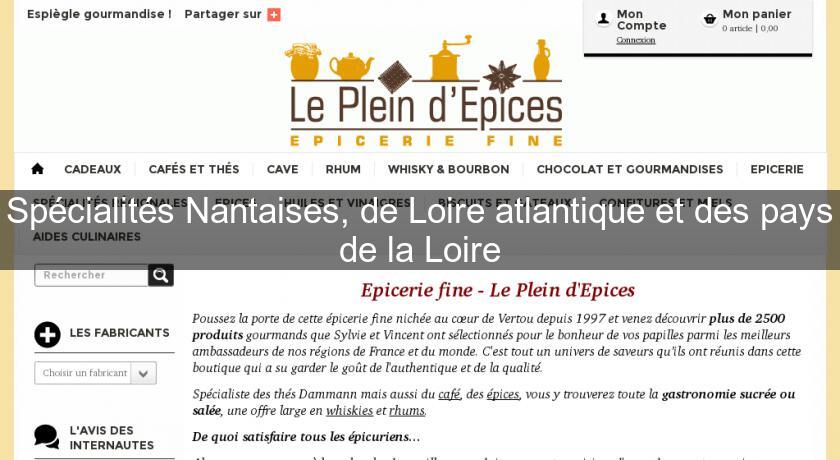 Spécialités Nantaises, de Loire atlantique et des pays de la Loire Spécialités Nantaises, de Loire atlantique et des pays de la Loire