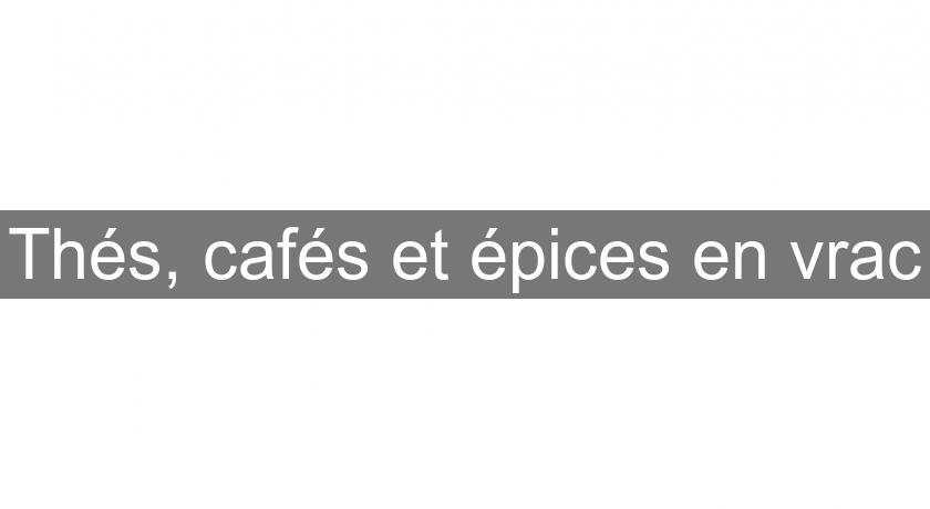 Thés, cafés et épices en vrac Thés, cafés et épices en vrac