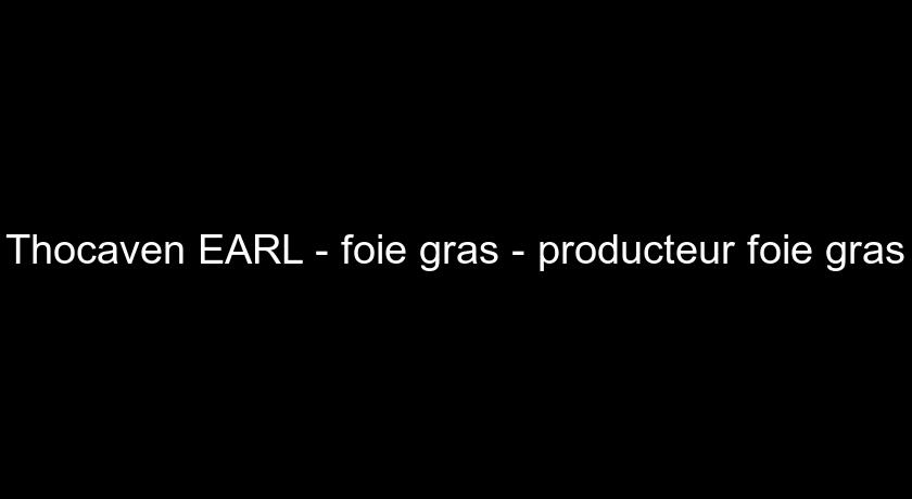 Thocaven EARL - foie gras - producteur foie gras Thocaven EARL - foie gras - producteur foie gras