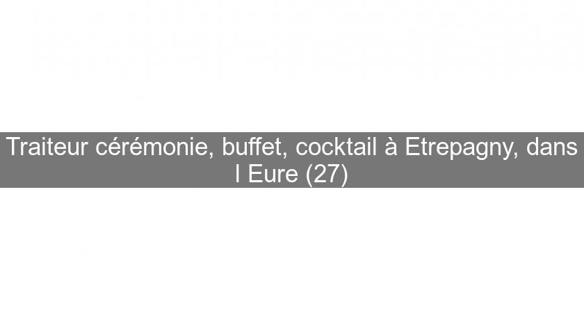 Traiteur cérémonie, buffet, cocktail à Etrepagny, dans l'Eure (27) Traiteur cérémonie, buffet, cocktail à Etrepagny, dans l'Eure (27)