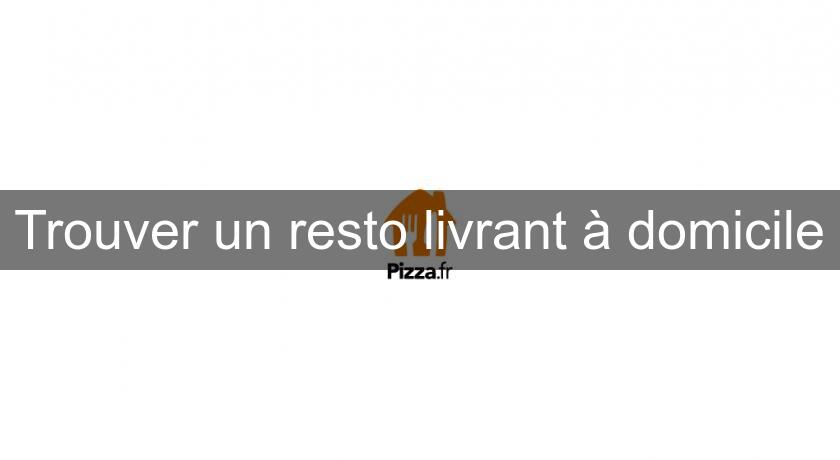 Trouver un resto livrant à domicile Trouver un resto livrant à domicile