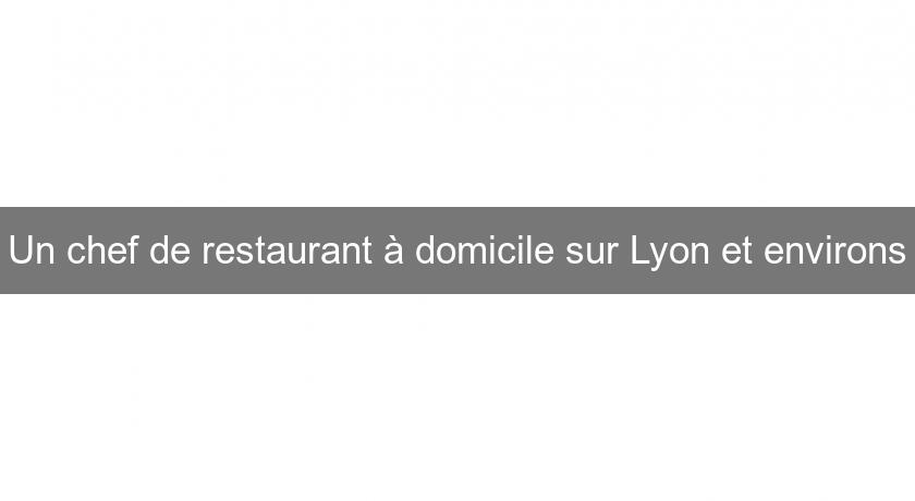 Un chef de restaurant à domicile sur Lyon et environs Un chef de restaurant à domicile sur Lyon et environs
