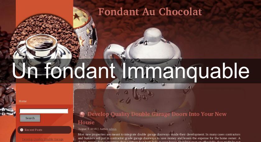Un fondant Immanquable Un fondant Immanquable