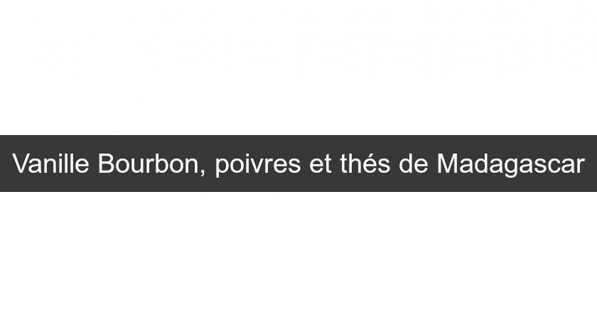 Vanille Bourbon, poivres et thés de Madagascar Vanille Bourbon, poivres et thés de Madagascar