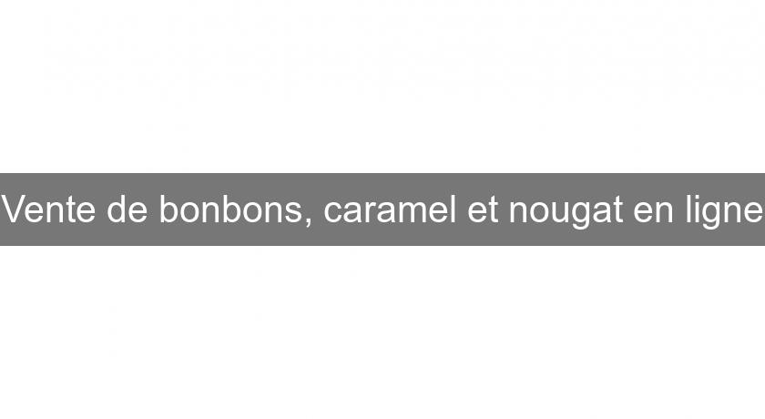 Vente de bonbons, caramel et nougat en ligne Vente de bonbons, caramel et nougat en ligne