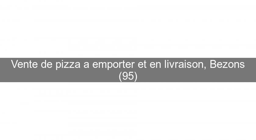 Vente de pizza a emporter et en livraison, Bezons (95) Vente de pizza a emporter et en livraison, Bezons (95)
