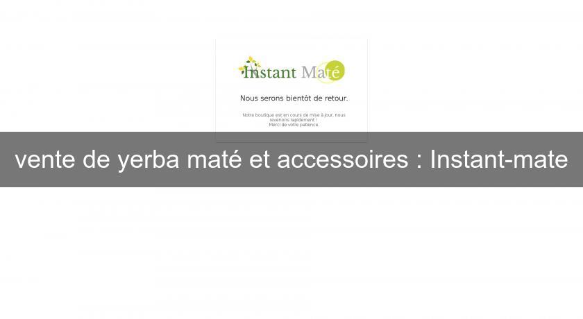 vente de yerba maté et accessoires : Instant-mate vente de yerba maté et accessoires : Instant-mate