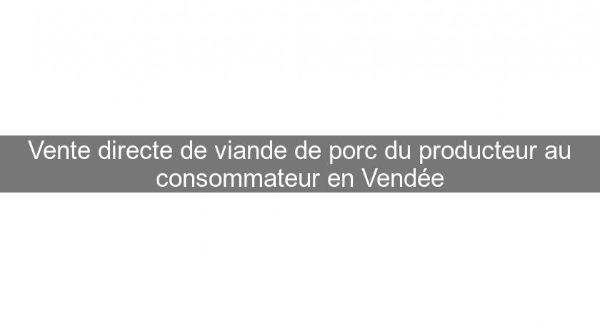 Vente directe de viande de porc du producteur au consommateur en Vendée Vente directe de viande de porc du producteur au consommateur en Vendée