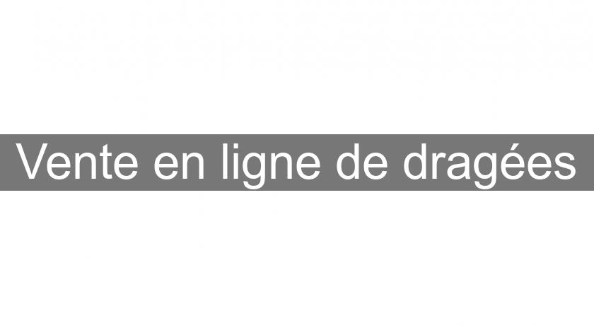 Vente en ligne de dragées Vente en ligne de dragées