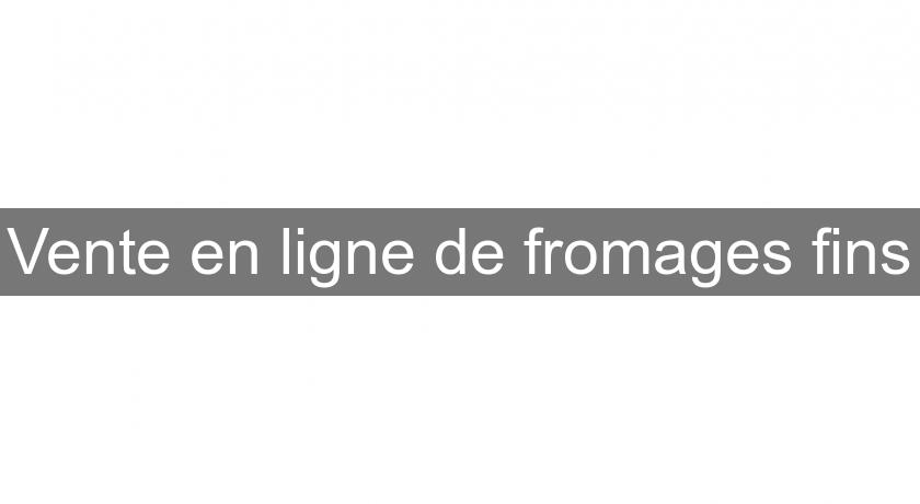 Vente en ligne de fromages fins Vente en ligne de fromages fins
