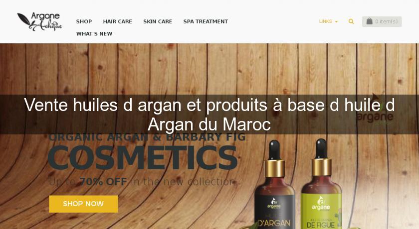 Vente huiles d'argan et produits à base d'huile d'Argan du Maroc Vente huiles d'argan et produits à base d'huile d'Argan du Maroc