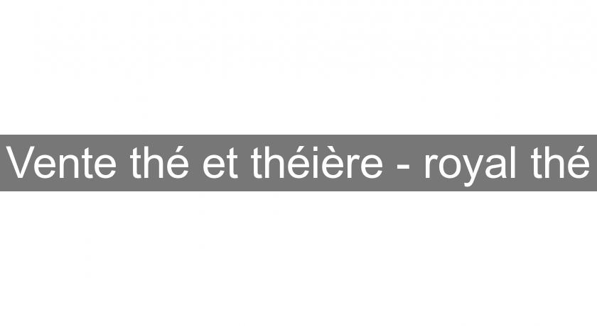 Vente thé et théière - royal thé Vente thé et théière - royal thé