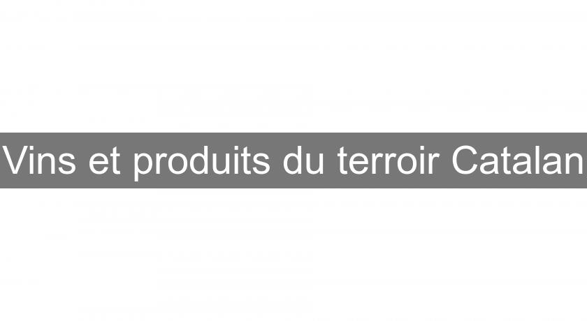 Vins et produits du terroir Catalan Vins et produits du terroir Catalan