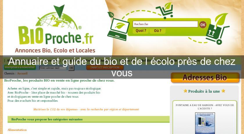 Annuaire et guide du bio et de l'écolo près de chez vous Annuaire et guide du bio et de l'écolo près de chez vous