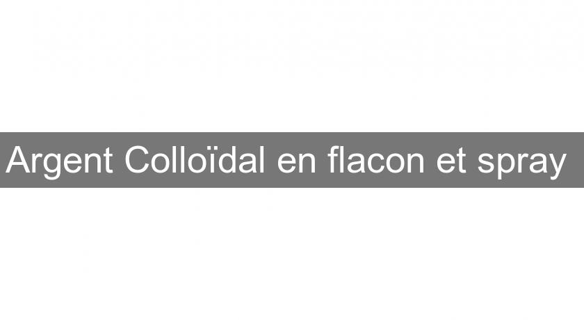 Argent Colloïdal en flacon et spray Argent Colloïdal en flacon et spray