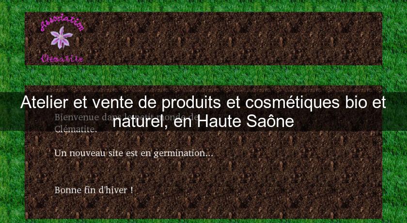 Atelier et vente de produits et cosmétiques bio et naturel, en Haute Saône Atelier et vente de produits et cosmétiques bio et naturel, en Haute Saône