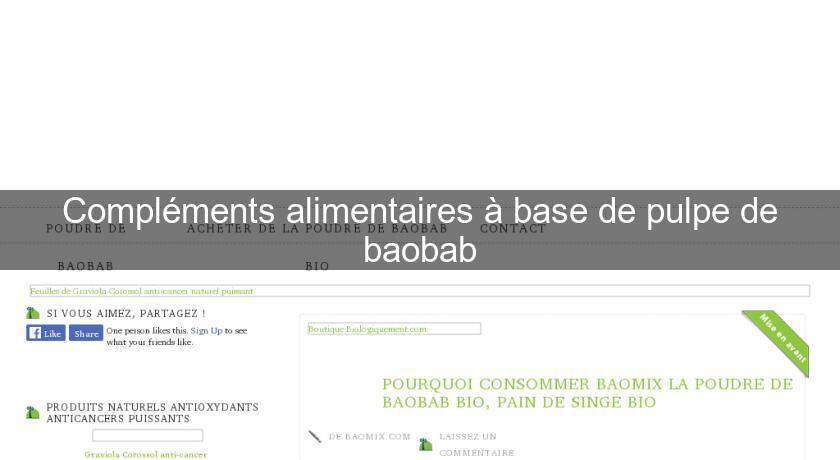Compléments alimentaires à base de pulpe de baobab Compléments alimentaires à base de pulpe de baobab
