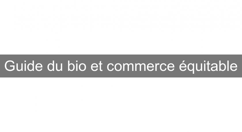 Guide du bio et commerce équitable Guide du bio et commerce équitable