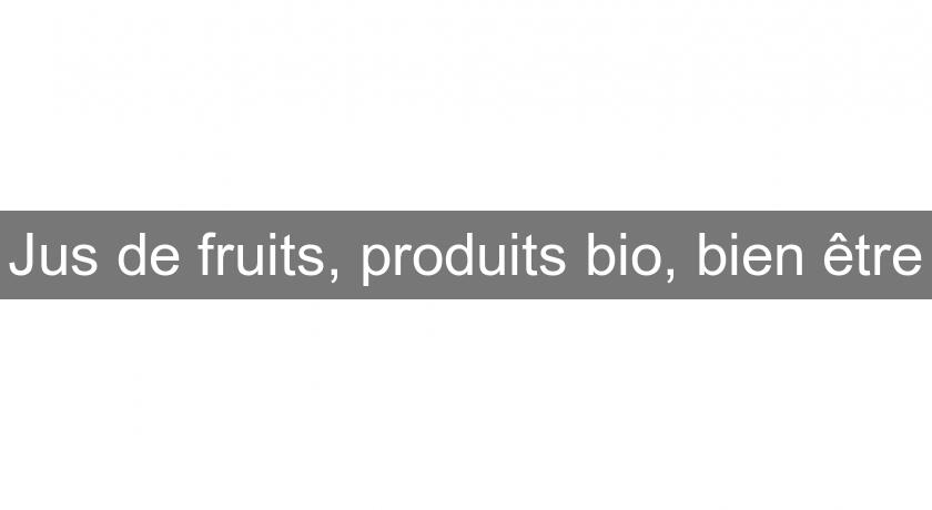Jus de fruits, produits bio, bien être Jus de fruits, produits bio, bien être
