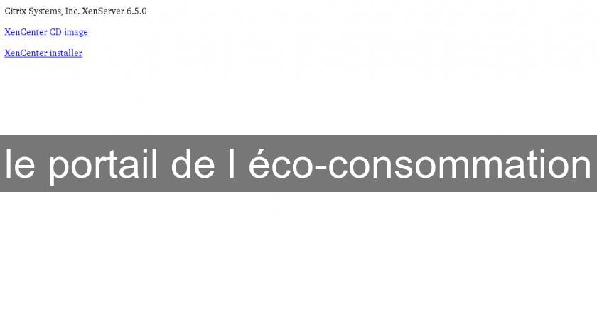 le portail de l'éco-consommation le portail de l'éco-consommation