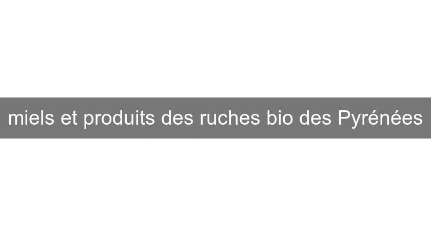 miels et produits des ruches bio des Pyrénées miels et produits des ruches bio des Pyrénées