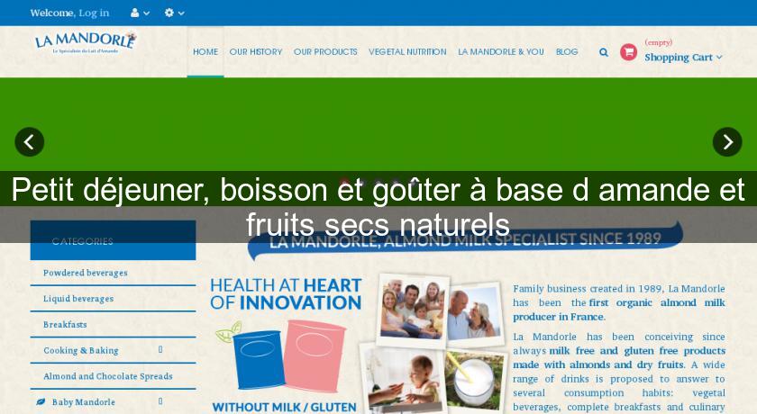 Petit déjeuner, boisson et goûter à base d'amande et fruits secs naturels Petit déjeuner, boisson et goûter à base d'amande et fruits secs naturels