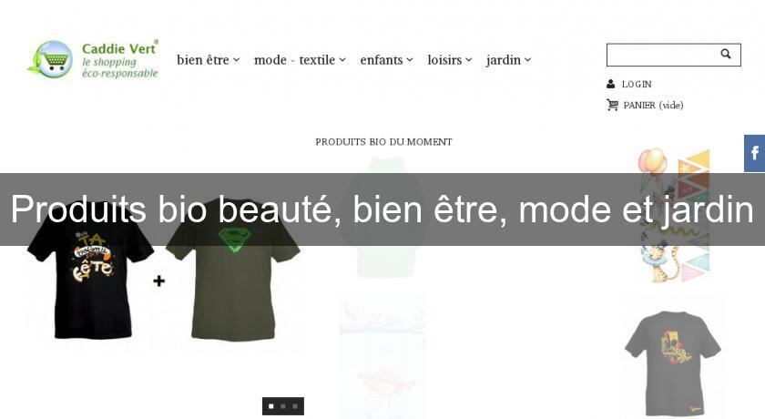 Produits bio beauté, bien être, mode et jardin Produits bio beauté, bien être, mode et jardin
