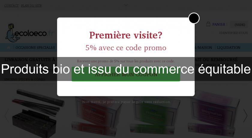 Produits bio et issu du commerce équitable Produits bio et issu du commerce équitable