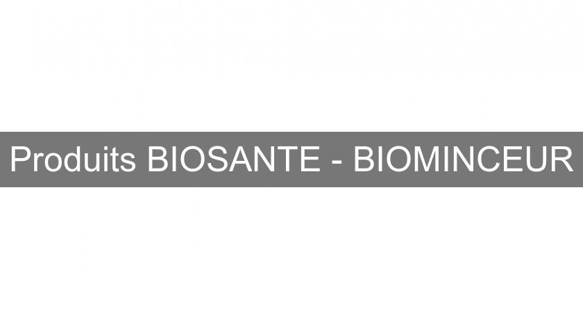 Produits BIOSANTE - BIOMINCEUR Produits BIOSANTE - BIOMINCEUR