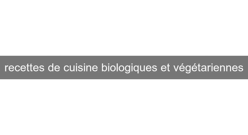 recettes de cuisine biologiques et végétariennes recettes de cuisine biologiques et végétariennes