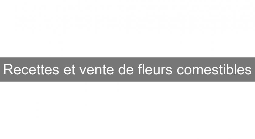 Recettes et vente de fleurs comestibles Recettes et vente de fleurs comestibles