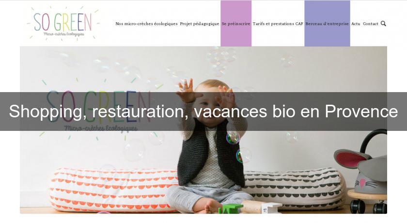 Shopping, restauration, vacances bio en Provence Shopping, restauration, vacances bio en Provence