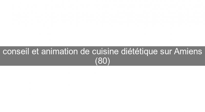 conseil et animation de cuisine diététique sur Amiens (80) conseil et animation de cuisine diététique sur Amiens (80)