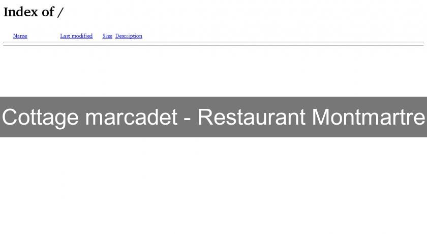 Cottage marcadet - Restaurant Montmartre Cottage marcadet - Restaurant Montmartre