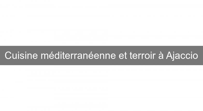 Cuisine méditerranéenne et terroir à Ajaccio Cuisine méditerranéenne et terroir à Ajaccio