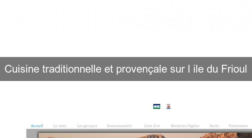 Cuisine traditionnelle et provençale sur l'ile du Frioul Cuisine traditionnelle et provençale sur l'ile du Frioul